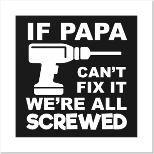 If Papa Can't Fix It We're All Screwed Posters and Art